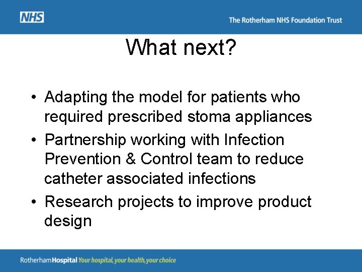 What next? • Adapting the model for patients who required prescribed stoma appliances •