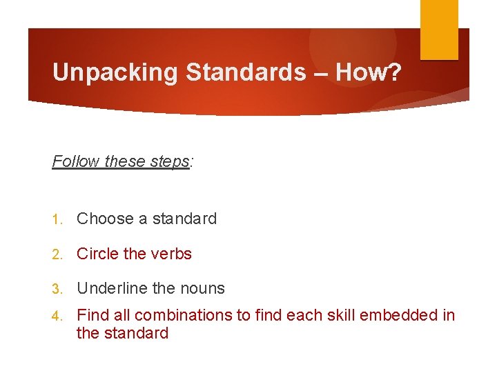 Unpacking Standards – How? Follow these steps: 1. Choose a standard 2. Circle the