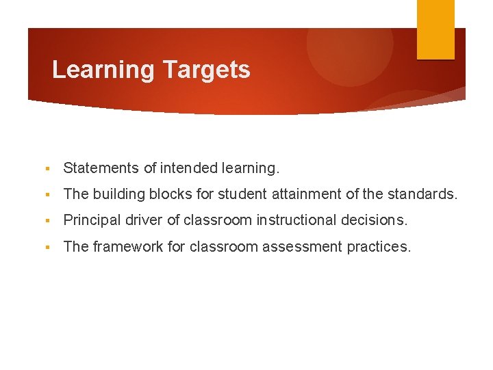 Learning Targets § Statements of intended learning. § The building blocks for student attainment