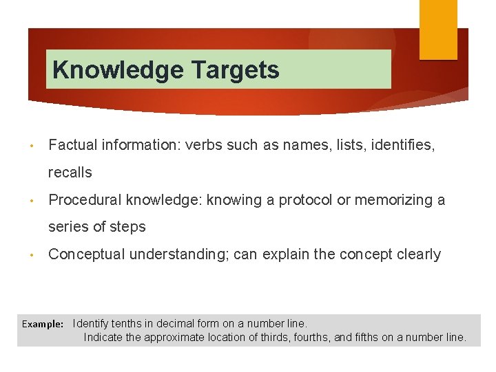 Knowledge Targets • Factual information: verbs such as names, lists, identifies, recalls • Procedural