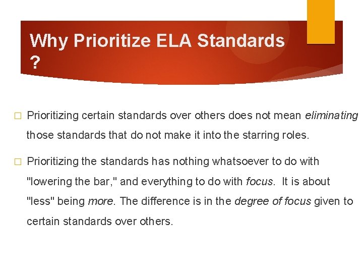 Why Prioritize ELA Standards ? � Prioritizing certain standards over others does not mean