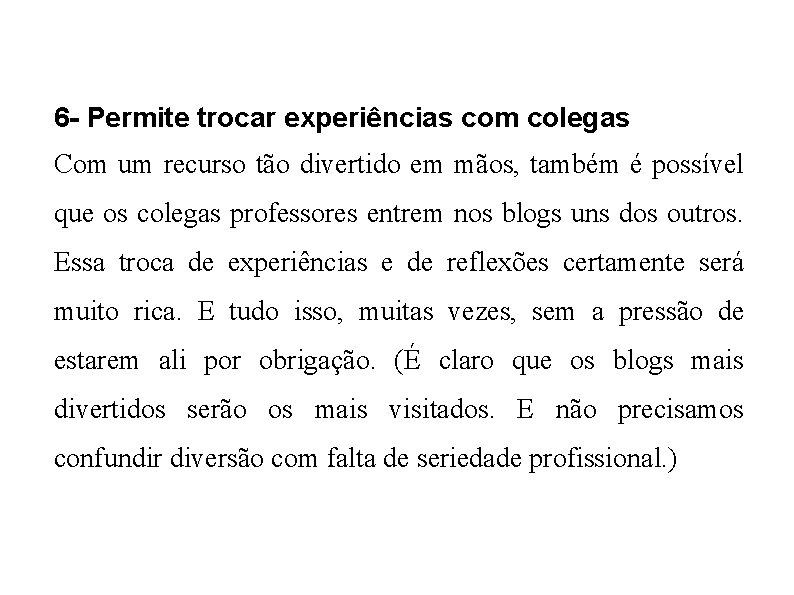 6 - Permite trocar experiências com colegas Com um recurso tão divertido em mãos,