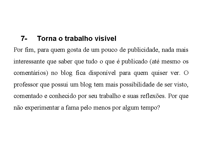 7 - Torna o trabalho visível Por fim, para quem gosta de um pouco