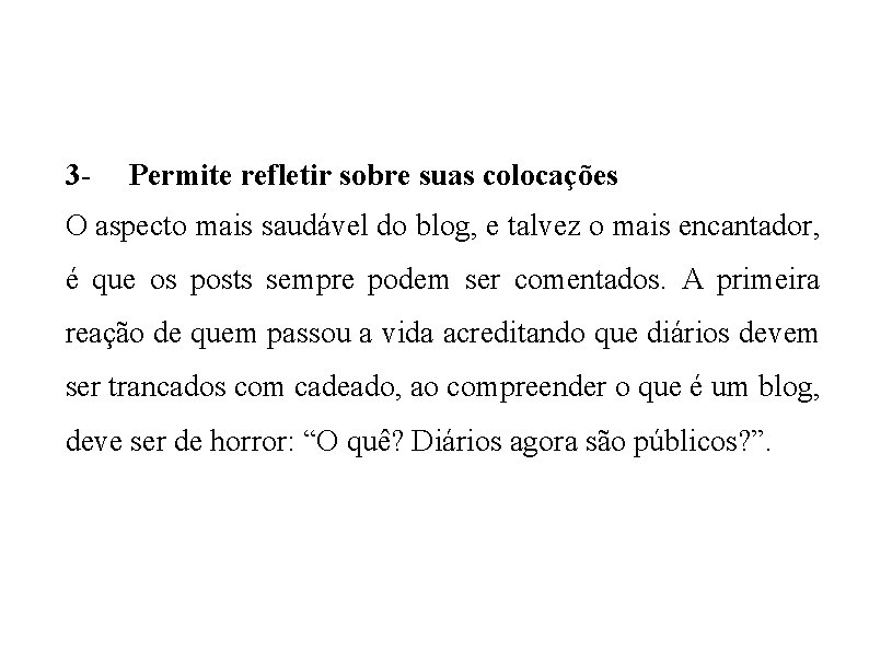 3 - Permite refletir sobre suas colocações O aspecto mais saudável do blog, e