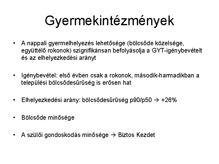 Gyermekintézmények • A nappali gyermelhelyezés lehetősége (bölcsőde közelsége, együttélő rokonok) szignifikánsan befolyásolja a GYT-igénybevételt