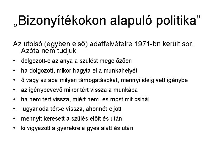 „Bizonyítékokon alapuló politika” Az utolsó (egyben első) adatfelvételre 1971 -bn került sor. Azóta nem