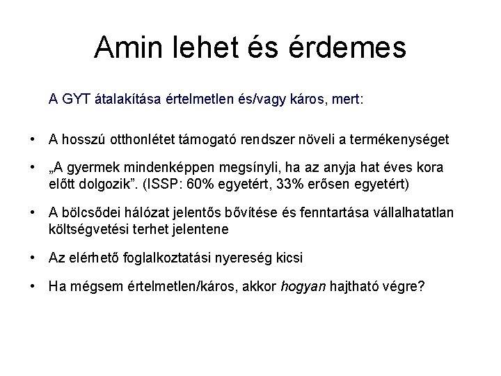 Amin lehet és érdemes A GYT átalakítása értelmetlen és/vagy káros, mert: • A hosszú