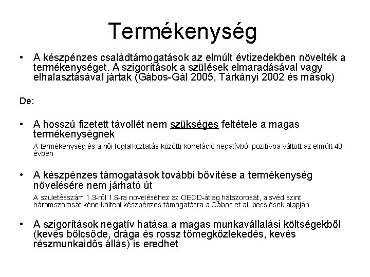 Termékenység • A készpénzes családtámogatások az elmúlt évtizedekben növelték a termékenységet. A szigorítások a