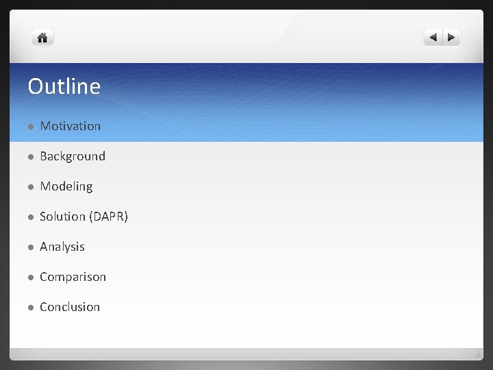 Outline l Motivation l Background l Modeling l Solution (DAPR) l Analysis l Comparison Outline l Motivation l Background l Modeling l Solution (DAPR) l Analysis l Comparison