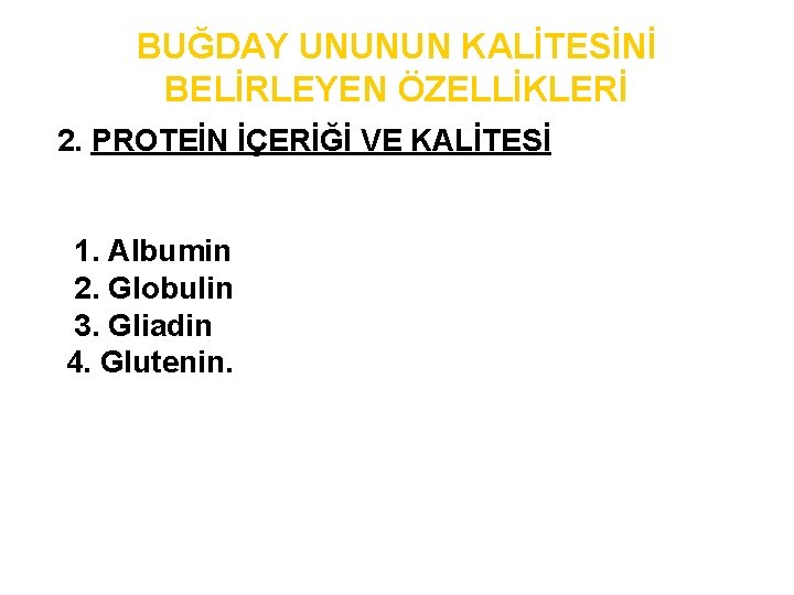 BUĞDAY UNUNUN KALİTESİNİ BELİRLEYEN ÖZELLİKLERİ 2. PROTEİN İÇERİĞİ VE KALİTESİ 1. Albumin 2. Globulin