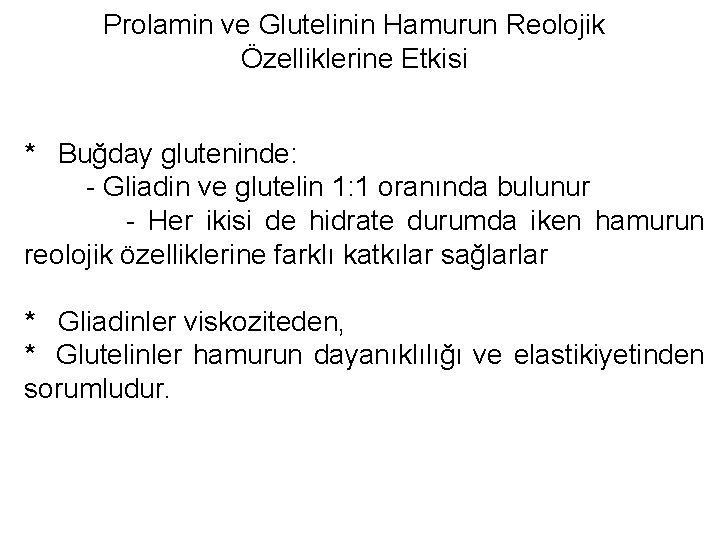 Prolamin ve Glutelinin Hamurun Reolojik Özelliklerine Etkisi * Buğday gluteninde: - Gliadin ve glutelin