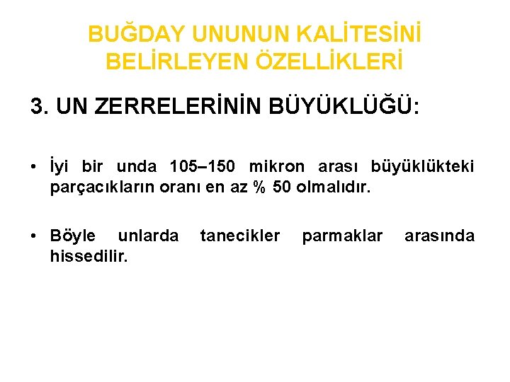 BUĞDAY UNUNUN KALİTESİNİ BELİRLEYEN ÖZELLİKLERİ 3. UN ZERRELERİNİN BÜYÜKLÜĞÜ: • İyi bir unda 105–