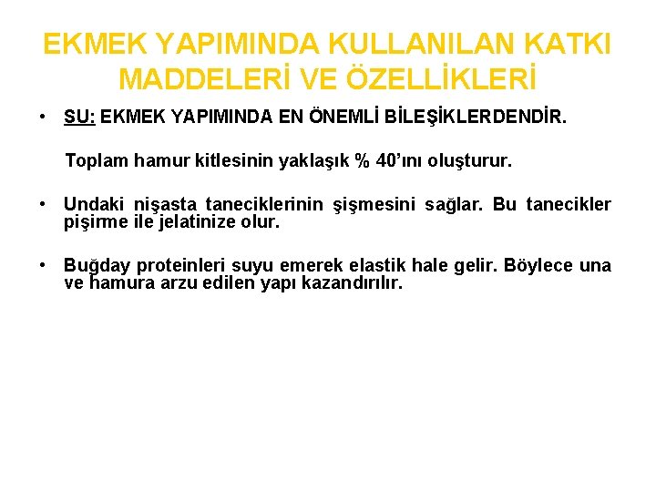 EKMEK YAPIMINDA KULLANILAN KATKI MADDELERİ VE ÖZELLİKLERİ • SU: EKMEK YAPIMINDA EN ÖNEMLİ BİLEŞİKLERDENDİR.