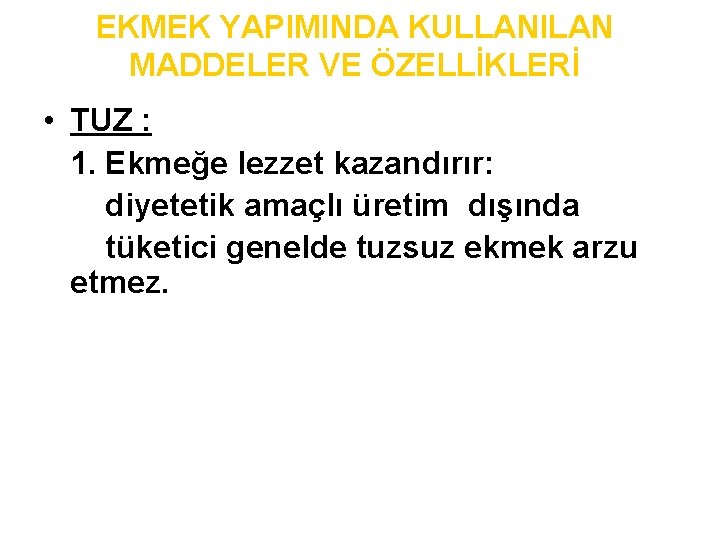 EKMEK YAPIMINDA KULLANILAN MADDELER VE ÖZELLİKLERİ • TUZ : 1. Ekmeğe lezzet kazandırır: diyetetik