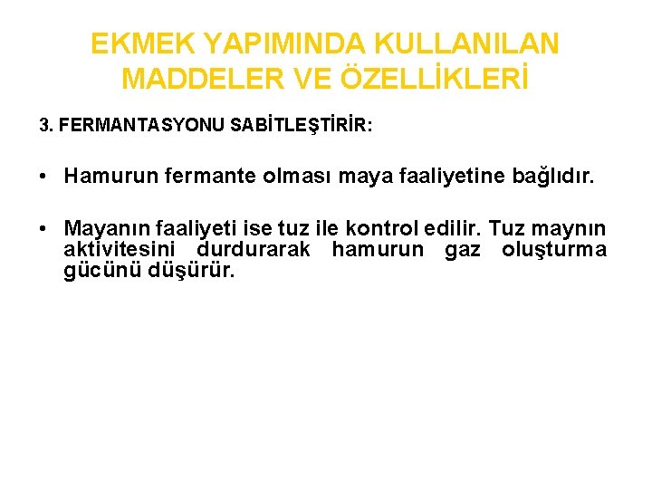 EKMEK YAPIMINDA KULLANILAN MADDELER VE ÖZELLİKLERİ 3. FERMANTASYONU SABİTLEŞTİRİR: • Hamurun fermante olması maya