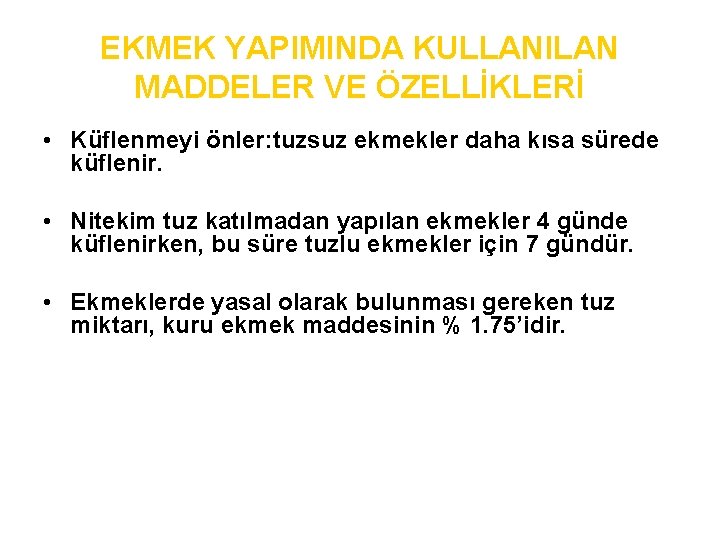 EKMEK YAPIMINDA KULLANILAN MADDELER VE ÖZELLİKLERİ • Küflenmeyi önler: tuzsuz ekmekler daha kısa sürede