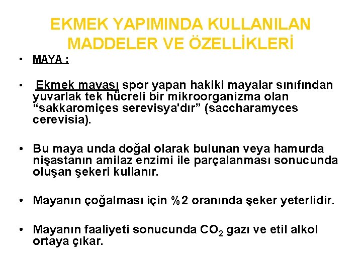 EKMEK YAPIMINDA KULLANILAN MADDELER VE ÖZELLİKLERİ • MAYA : • Ekmek mayası spor yapan