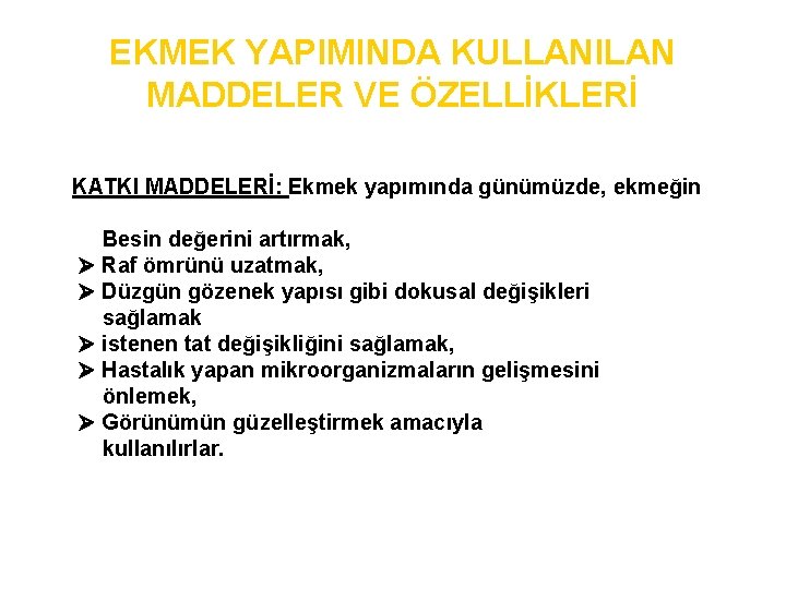 EKMEK YAPIMINDA KULLANILAN MADDELER VE ÖZELLİKLERİ KATKI MADDELERİ: Ekmek yapımında günümüzde, ekmeğin Besin değerini