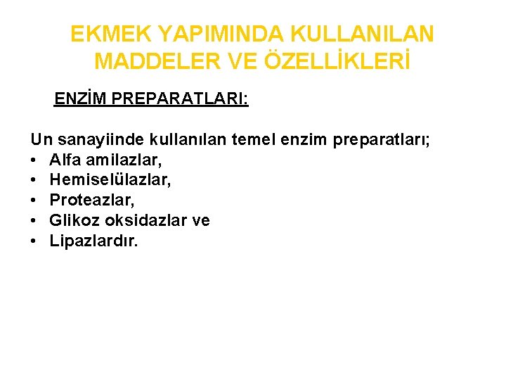 EKMEK YAPIMINDA KULLANILAN MADDELER VE ÖZELLİKLERİ ENZİM PREPARATLARI: Un sanayiinde kullanılan temel enzim preparatları;