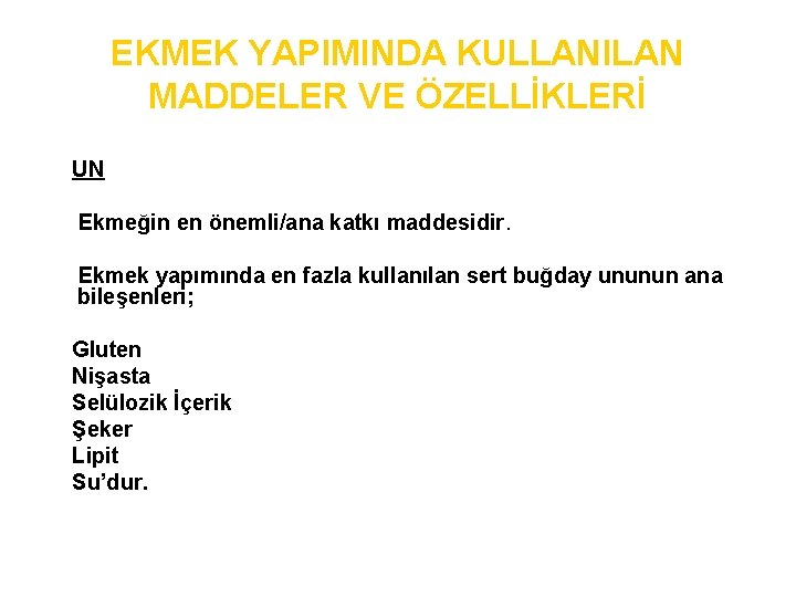 EKMEK YAPIMINDA KULLANILAN MADDELER VE ÖZELLİKLERİ UN Ekmeğin en önemli/ana katkı maddesidir. Ekmek yapımında