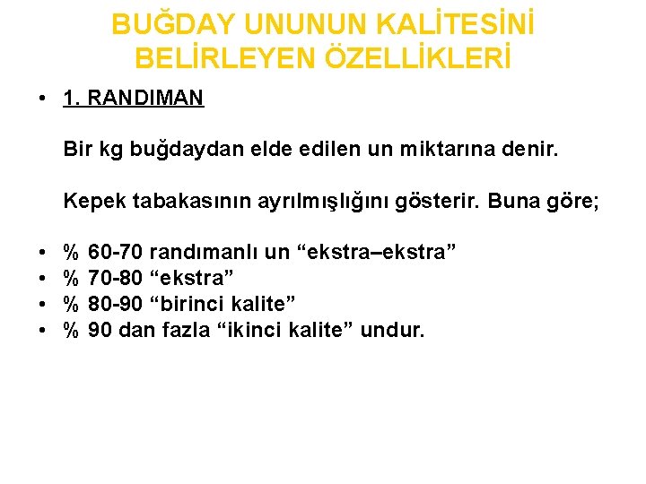 BUĞDAY UNUNUN KALİTESİNİ BELİRLEYEN ÖZELLİKLERİ • 1. RANDIMAN Bir kg buğdaydan elde edilen un