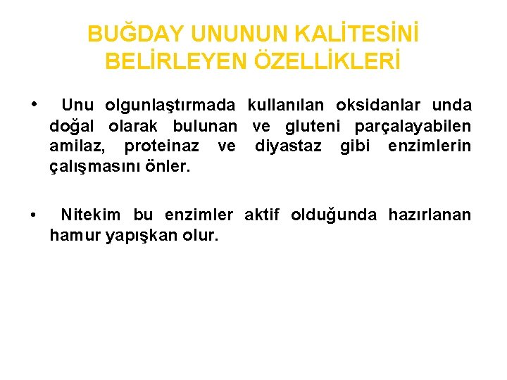 BUĞDAY UNUNUN KALİTESİNİ BELİRLEYEN ÖZELLİKLERİ • Unu olgunlaştırmada kullanılan oksidanlar unda doğal olarak bulunan