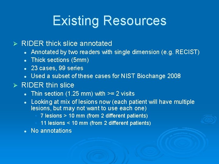 Existing Resources Ø RIDER thick slice annotated l l Ø Annotated by two readers