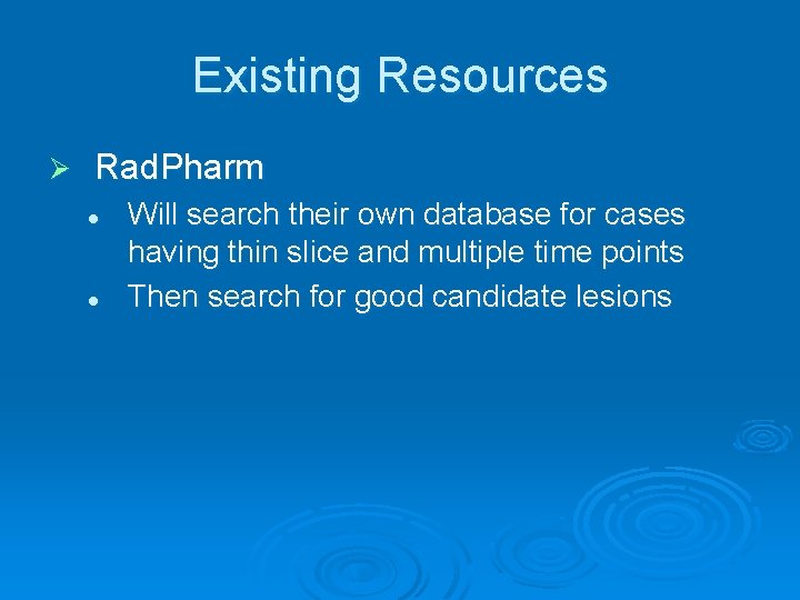 Existing Resources Ø Rad. Pharm l l Will search their own database for cases