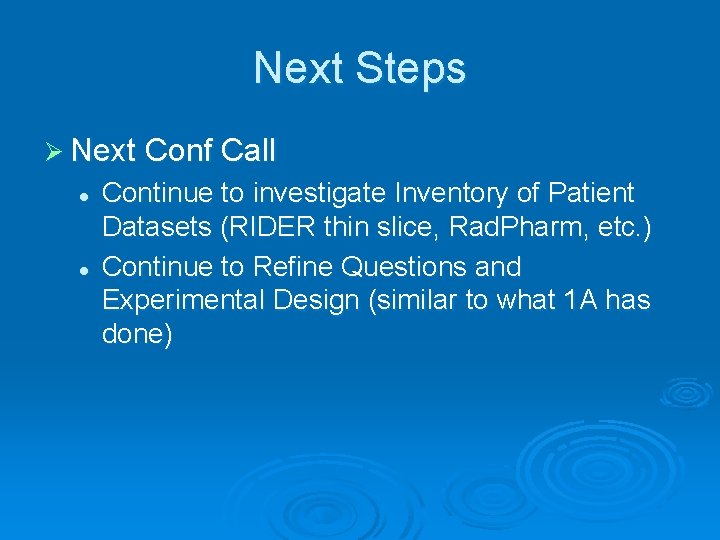 Next Steps Ø Next Conf Call l l Continue to investigate Inventory of Patient