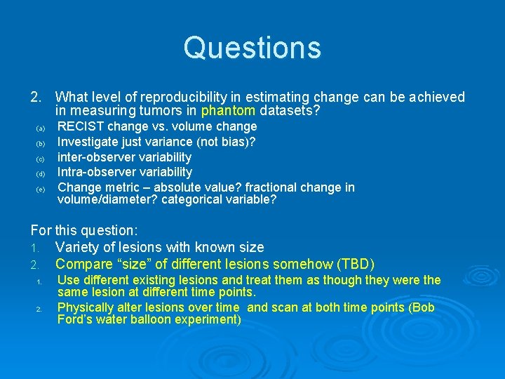 Questions 2. What level of reproducibility in estimating change can be achieved in measuring