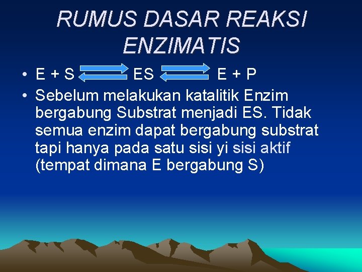 RUMUS DASAR REAKSI ENZIMATIS • E+S ES E+P • Sebelum melakukan katalitik Enzim bergabung