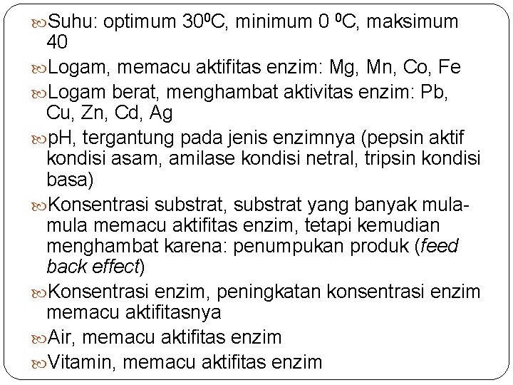  Suhu: optimum 300 C, minimum 0 0 C, maksimum 40 Logam, memacu aktifitas