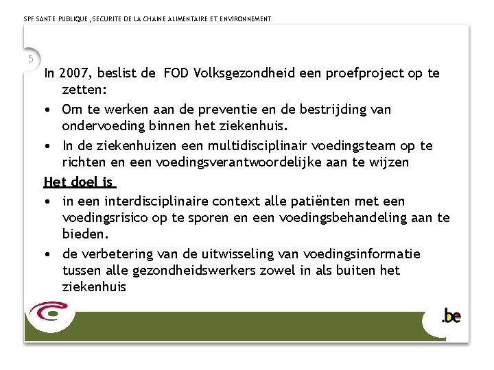 SPF SANTE PUBLIQUE, SECURITE DE LA CHAINE ALIMENTAIRE ET ENVIRONNEMENT 5 In 2007, beslist
