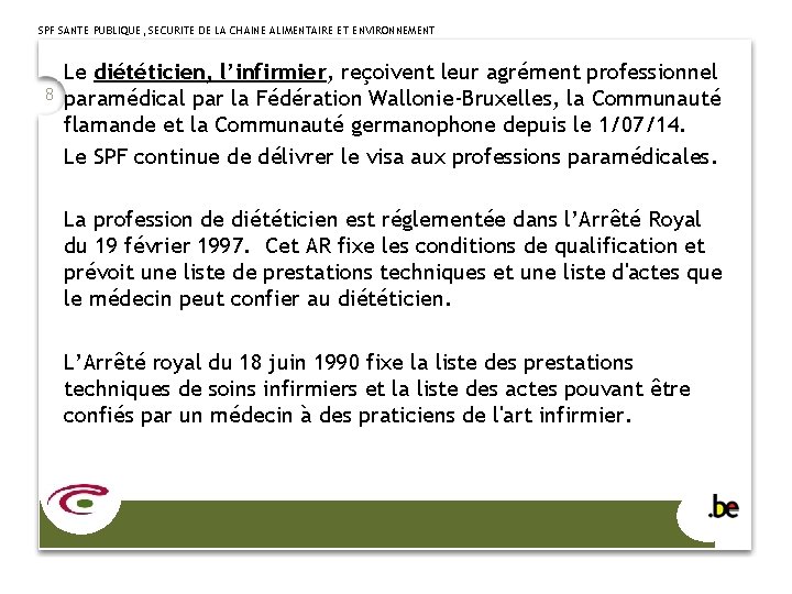 SPF SANTE PUBLIQUE, SECURITE DE LA CHAINE ALIMENTAIRE ET ENVIRONNEMENT 8 Le diététicien, l’infirmier,