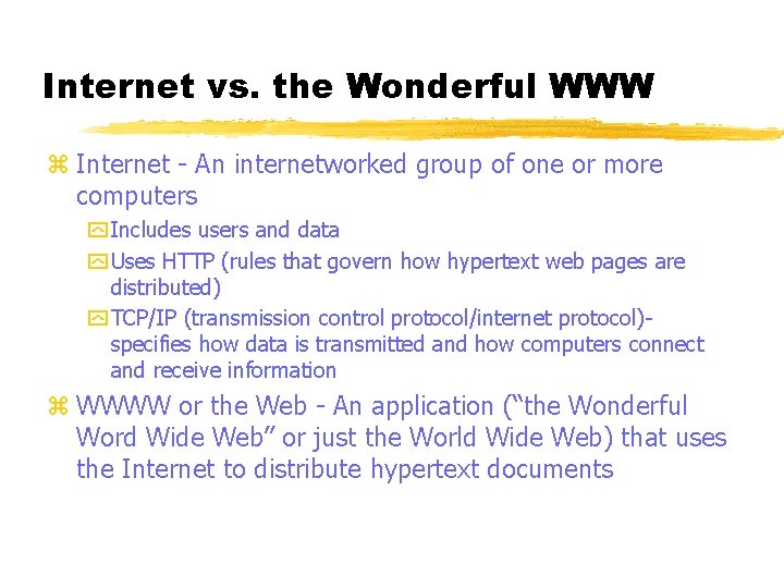 Internet vs. the Wonderful WWW z Internet - An internetworked group of one or