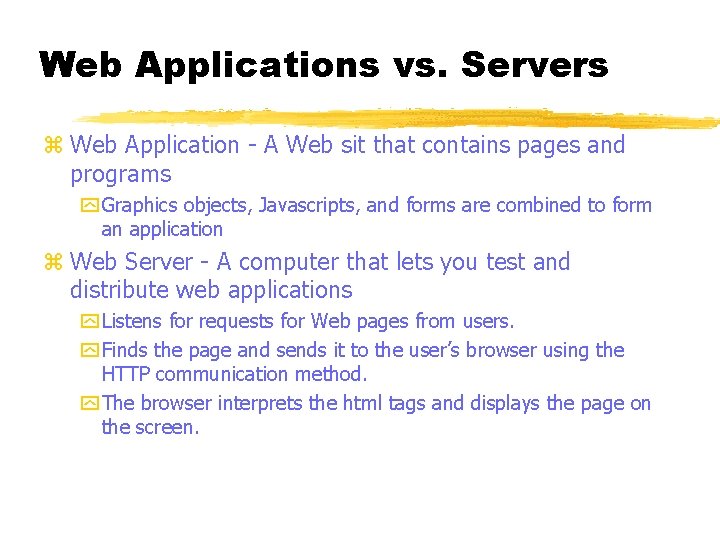 Web Applications vs. Servers z Web Application - A Web sit that contains pages