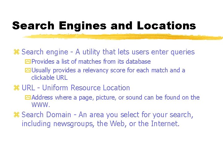 Search Engines and Locations z Search engine - A utility that lets users enter