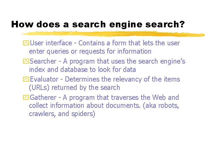 How does a search engine search? y. User interface - Contains a form that