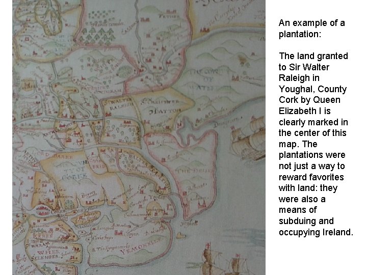 An example of a plantation: The land granted to Sir Walter Raleigh in Youghal,