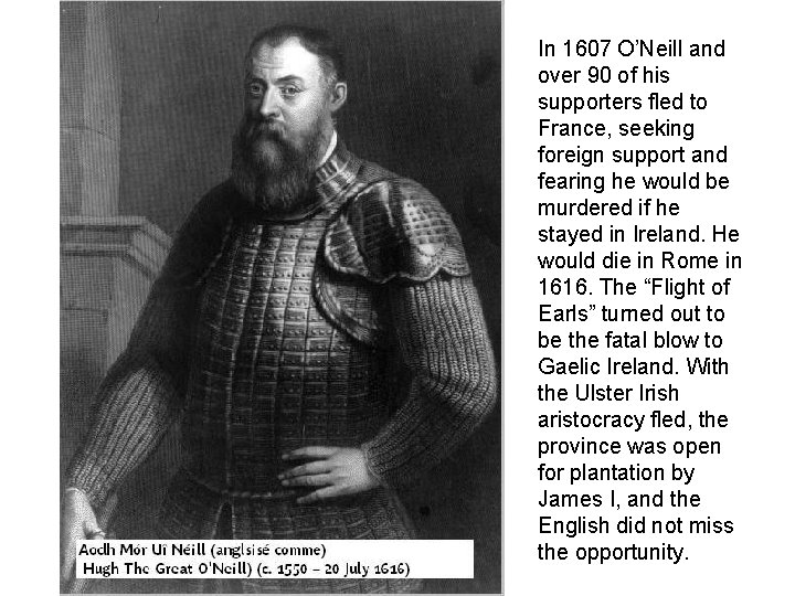 In 1607 O’Neill and over 90 of his supporters fled to France, seeking foreign