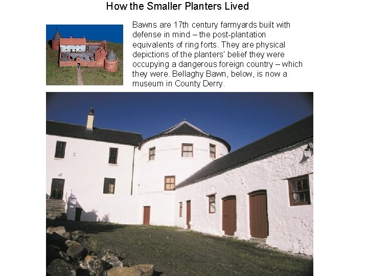 How the Smaller Planters Lived Bawns are 17 th century farmyards built with defense