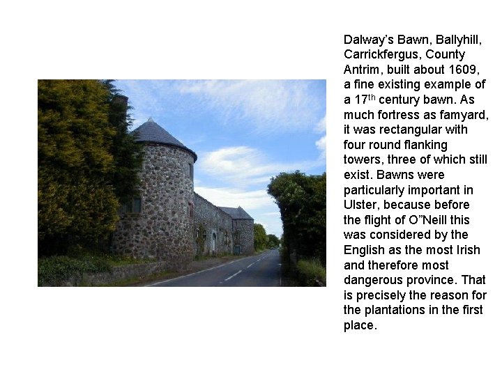 Dalway’s Bawn, Ballyhill, Carrickfergus, County Antrim, built about 1609, a fine existing example of