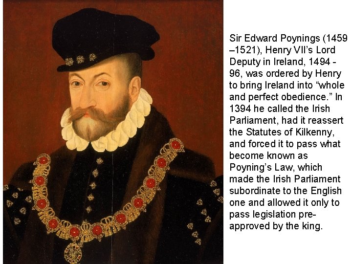 Sir Edward Poynings (1459 – 1521), Henry VII’s Lord Deputy in Ireland, 1494 96,