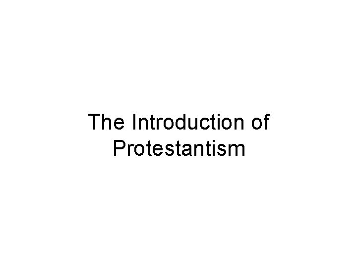 The Introduction of Protestantism 