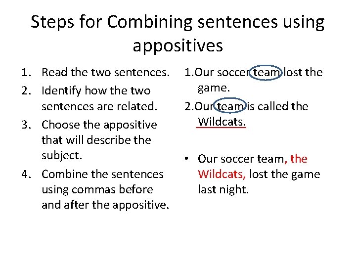 Steps for Combining sentences using appositives 1. Read the two sentences. 2. Identify how