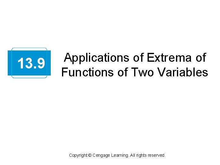 13. 9 Applications of Extrema of Functions of Two Variables Copyright © Cengage Learning.