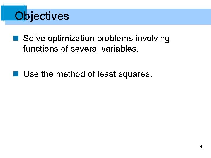 Objectives n Solve optimization problems involving functions of several variables. n Use the method
