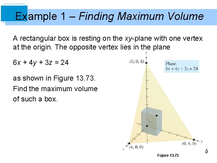 Example 1 – Finding Maximum Volume A rectangular box is resting on the xy-plane