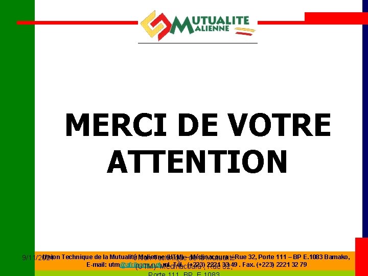 MERCI DE VOTRE ATTENTION Union Technique de la Mutualité Malienne (UTM) –de Médinacoura –