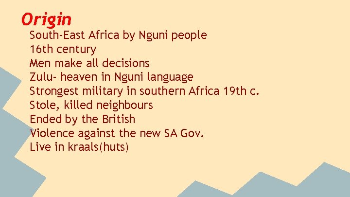 Origin South-East Africa by Nguni people 16 th century Men make all decisions Zulu-
